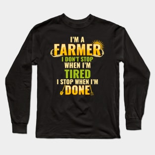 I'm a Farmer I don't stop when I'm Tired Long Sleeve T-Shirt